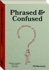 PHRASED & CONFUSED: The Curious Meanings of Timeless Quotations