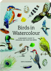 BIRDS IN WATERCOLOUR: A Beginner's Guide to Drawing and Painting Birds cover