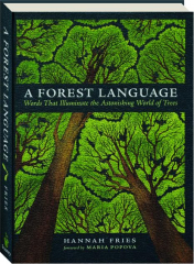 A FOREST LANGUAGE: Words That Illuminate the Astonishing World of Trees