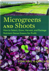 MICROGREENS AND SHOOTS: How to Select, Grow, Harvest, and Package Nutrient-Dense Greens for Profit cover