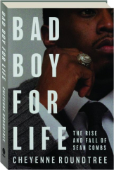 BAD BOY FOR LIFE: The Rise and Fall of Sean Combs