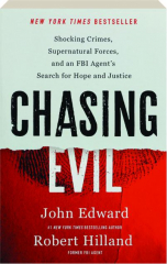 CHASING EVIL: Shocking Crimes, Supernatural Forces, and an FBI Agent's Search for Hope and Justice cover