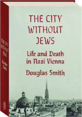 THE CITY WITHOUT JEWS: Life and Death in Nazi Vienna