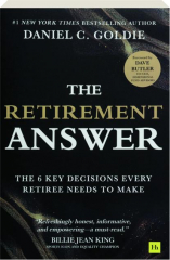 THE RETIREMENT ANSWER: The 6 Key Decisions Every Retiree Needs to Make