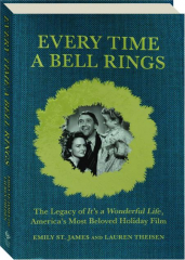 EVERY TIME A BELL RINGS: The Legacy of <I>It's a Wonderful Life</I>, America's Most Beloved Holiday Film