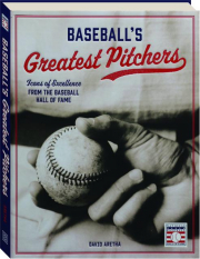 BASEBALL'S GREATEST PITCHERS: Icons of Excellence from the Baseball Hall of Fame