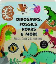 DINOSAURS, FOSSILS, ROARS & MORE STICKER, COLOR & ACTIVITY BOOK