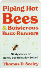 PIPING HOT BEES AND BOISTEROUS BUZZ-RUNNERS: 20 Mysteries of Honey Bee Behavior Solved cover