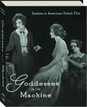 GODDESSES IN THE MACHINE: Fashion in American Silent Film cover