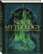 NORSE MYTHOLOGY: Tales of the Gods, Sagas and Heroes cover