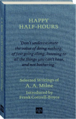 HAPPY HALF-HOURS: Selected Writings of A.A. Milne