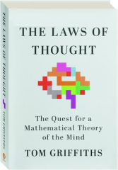 THE LAWS OF THOUGHT: The Quest for a Mathematical Theory of the Mind cover