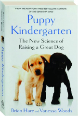 PUPPY KINDERGARTEN: The New Science of Raising a Great Dog