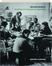 MILTON RESNICK: Painter in the Age of Painting