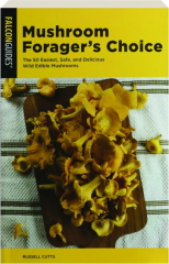 MUSHROOM FORAGER'S CHOICE: The 50 Easiest, Safe, and Delicious Wild Edible Mushrooms cover
