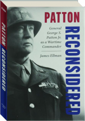 PATTON RECONSIDERED: General George S. Patton Jr. as a Wartime Commander cover