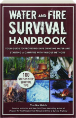 WATER AND FIRE SURVIVAL HANDBOOK: Your Guide to Providing Safe Drinking Water and Starting a Campfire with Various Methods