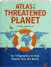 ATLAS OF A THREATENED PLANET: 150 Infographics to Help Anyone Save the World cover