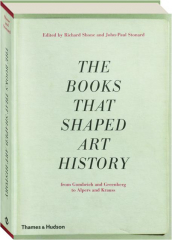 THE BOOKS THAT SHAPED ART HISTORY: From Gombrich and Greenberg to Alpers and Krauss