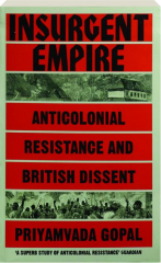 INSURGENT EMPIRE: Anticolonial Resistance and British Dissent cover