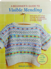 A BEGINNER'S GUIDE TO VISIBLE MENDING