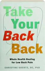 TAKE YOUR BACK BACK: Whole Health Healing for Low Back Pain cover