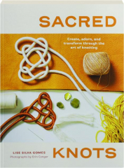 SACRED KNOTS: Create, Adorn, and Transform Through the Art of Knotting cover