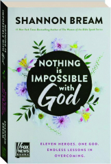 NOTHING IS IMPOSSIBLE WITH GOD: Eleven Heroes, One God, Endless Lessons in Overcoming