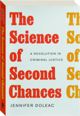 THE SCIENCE OF SECOND CHANCES: A Revolution in Criminal Justice cover