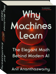 WHY MACHINES LEARN: The Elegant Math Behind Modern AI cover