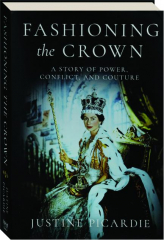 FASHIONING THE CROWN: A Story of Power, Conflict, and Couture cover