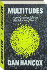 MULTITUDES: How Crowds Made the Modern World