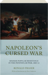 NAPOLEON'S CURSED WAR: Spanish Popular Resistance in the Peninsular War, 1808-14