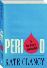 PERIOD: The Real Story of Menstruation cover