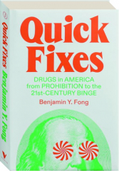 QUICK FIXES: Drugs in America from Prohibition to the 21st-Century Binge
