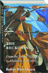 THE RECKONING: From the Second Slavery to Abolition, 1776-1888 cover