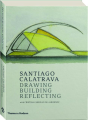 SANTIAGO CALATRAVA: Drawing, Building, Reflecting cover