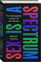 SEX IS A SPECTRUM: The Biological Limits of the Binary