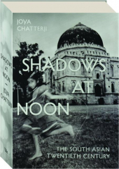 SHADOWS AT NOON: The South Asian Twentieth Century cover