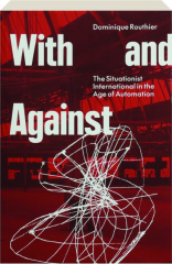 WITH AND AGAINST: The Situationist International in the Age of Automation