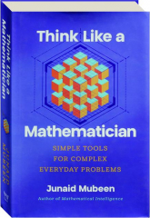 THINK LIKE A MATHEMATICIAN: Simple Tools for Complex Everyday Problems cover