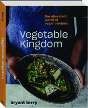 VEGETABLE KINGDOM: The Abundant World of Vegan Recipes cover