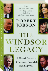 THE WINDSOR LEGACY: A Royal Dynasty of Secrets, Scandal, and Survival