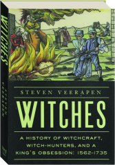 WITCHES: A History of Witchcraft, Witch-Hunters, and a King's Obsession, 1562-1735 cover