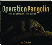 OPERATION PANGOLIN: Saving the World's Only Scaled Mammal cover