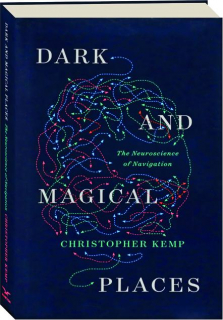 DARK AND MAGICAL PLACES: The Neuroscience of Navigation