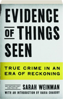 EVIDENCE OF THINGS SEEN: True Crime in an Era of Reckoning