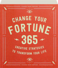 CHANGE YOUR FORTUNE: 365 Creative Strategies to Transform Your Life