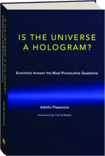 IS THE UNIVERSE A HOLOGRAM? Scientists Answer the Most Provocative Questions