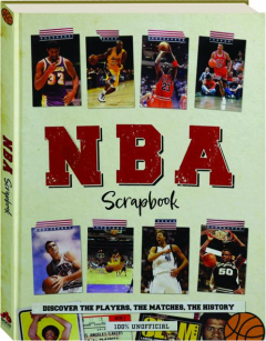 NBA SCRAPBOOK: Discover the Players, the Matches, the History